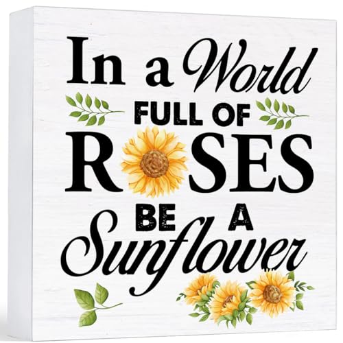 Spring Summer Decor Farmhouse in a World Full of Roses Be a Sunflower Wood Sign Country Home Living Room Table Desk Decor (5 x 5 Inches)