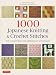 1000 Japanese Knitting & Crochet Stitches: The Ultimate Bible for Needlecraft Enthusiasts