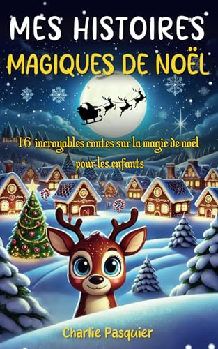 MES HISTOIRES MAGIQUES DE NOËL : 16 incroyables contes sur...