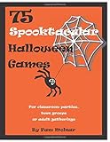75 Spooktacular Halloween Games: For classroom parties, teen groups or adult gatherings