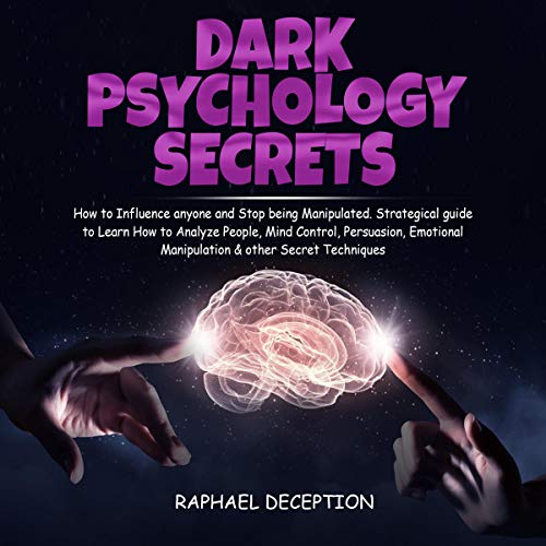 Dark Psychology Secrets How to Influence Anyone and Stop Being Manipulated