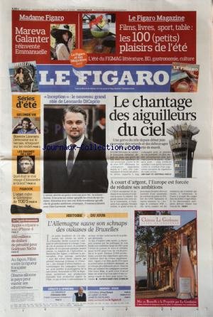 livre FIGARO (LE) [No 20515] du 17/07/2010 - LE CHANTAGE DES AIGUILLEURS DU CIEL -INCEPTION AVEC DICPARIO -A COURT D'ARGENT L'EUROPE EST FORCEE DE REDUIRE SES AMBITIONS -L'ALLEMAGNE SAUVE SON SCHNAPS DES OUKASES DE BRUXELLES PAR SAINT-PAUL -OBAMA SILLONNE LE PAYS POUR VANTER SES REFORMES -AU JAPON / FILLON VANTE LA RIGUEUR FRANCAISE -