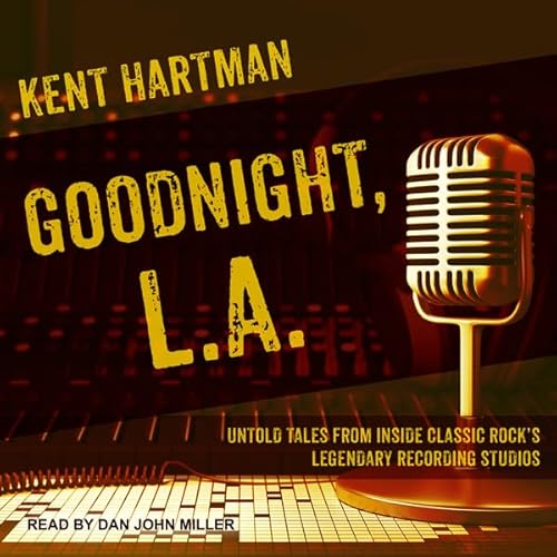 Goodnight, L.A. Audiobook By Kent Hartman cover art