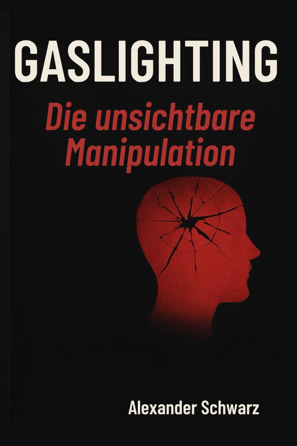 Gaslighting: Die unsichtbare Manipulation: Wie du emotionale Gewalt erkennst, dich aus toxischen Beziehungen löst und dein Selbstvertrauen zurückgewinnst.
