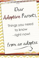 Dear Adoptive Parents, Things you need to know right now from an adoptee 1518706061 Book Cover