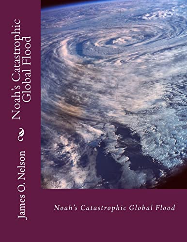 Noah's Catastrophic Global Flood: Noah's Catast... 1493679821 Book Cover