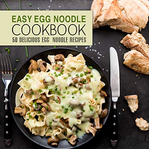 Télécharger Easy Egg Noodle Cookbook: 50 Delicious Egg Noodle Recipes (English Edition) Livre PDF Gratuit