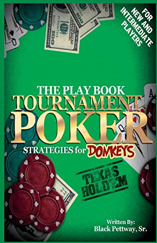 Tournament Poker Strategies for Donkeys: The Play Book