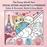  The Funny World Tour – Special Edition : Valentine\'s & Friendship: Bold & Easy Coloring and Discovery Book for Kids  40 Cute Illustrations, Fun Facts, and Stories about Love & Friendship