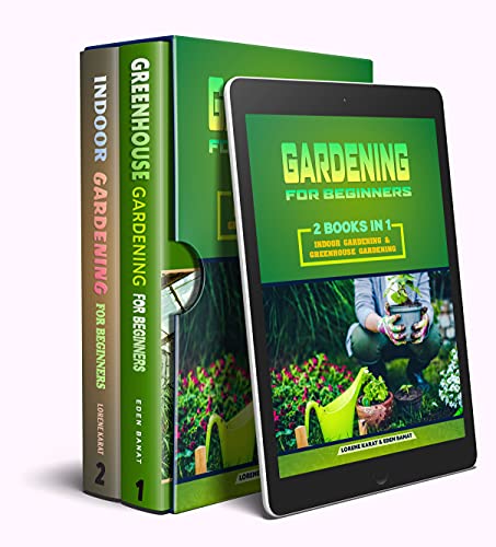 Gardening for beginners: 2 books in 1: indoor gardening & greenhouse gardening
