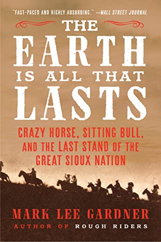 Portada de The Earth Is All That Lasts: Crazy Horse, Sitting Bull, and the Last Stand of the Great Sioux Nation