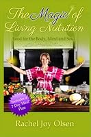 The Magic of Living Nutrition: Food for the body, mind and soul 1497558026 Book Cover
