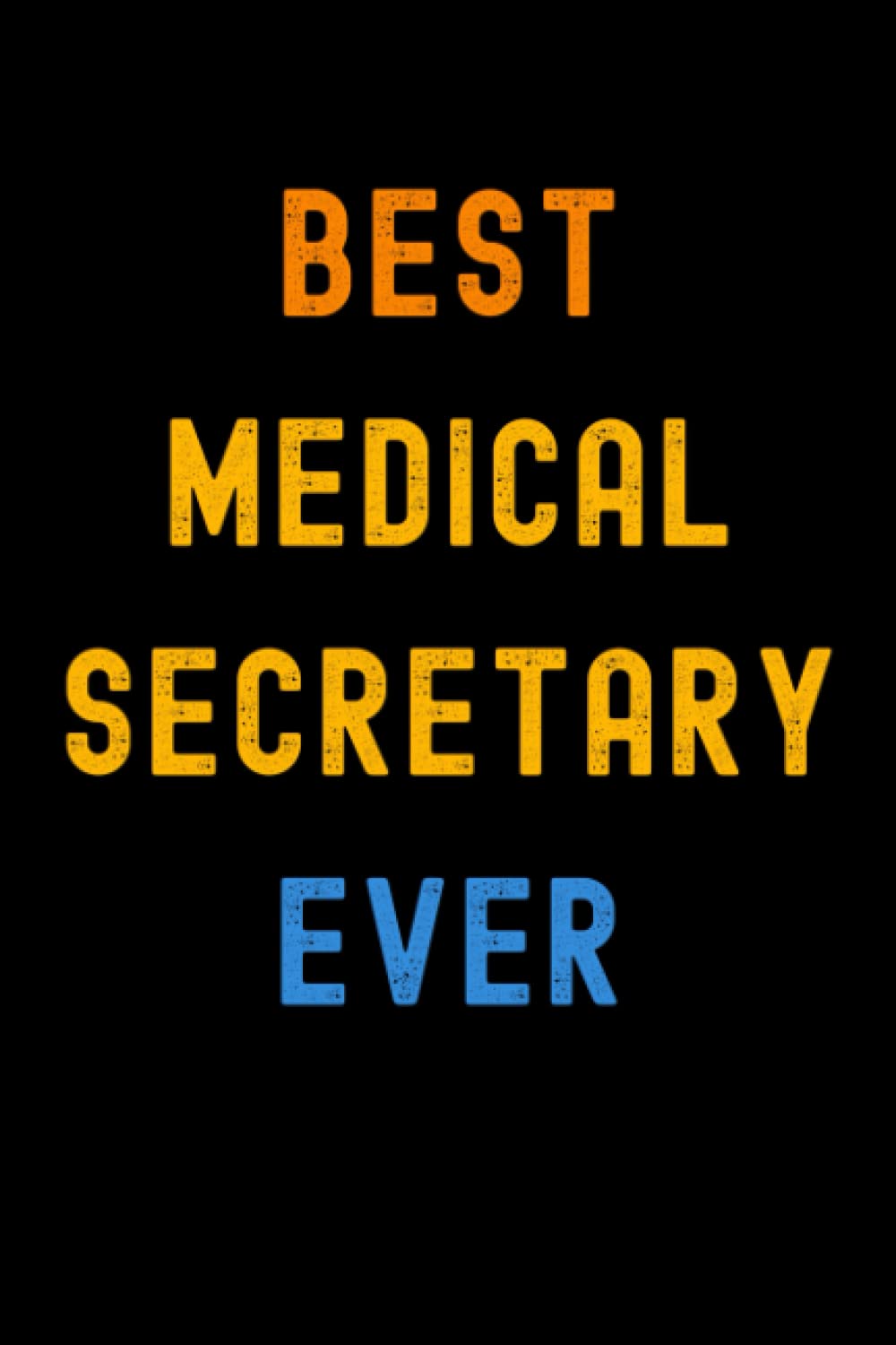 Best Medical Secretary Ever: Lined Journal Notebook, Cute Appreciation Notebook, Best Gift For Medical Secretary , 6x9 Inches With 120 Pages