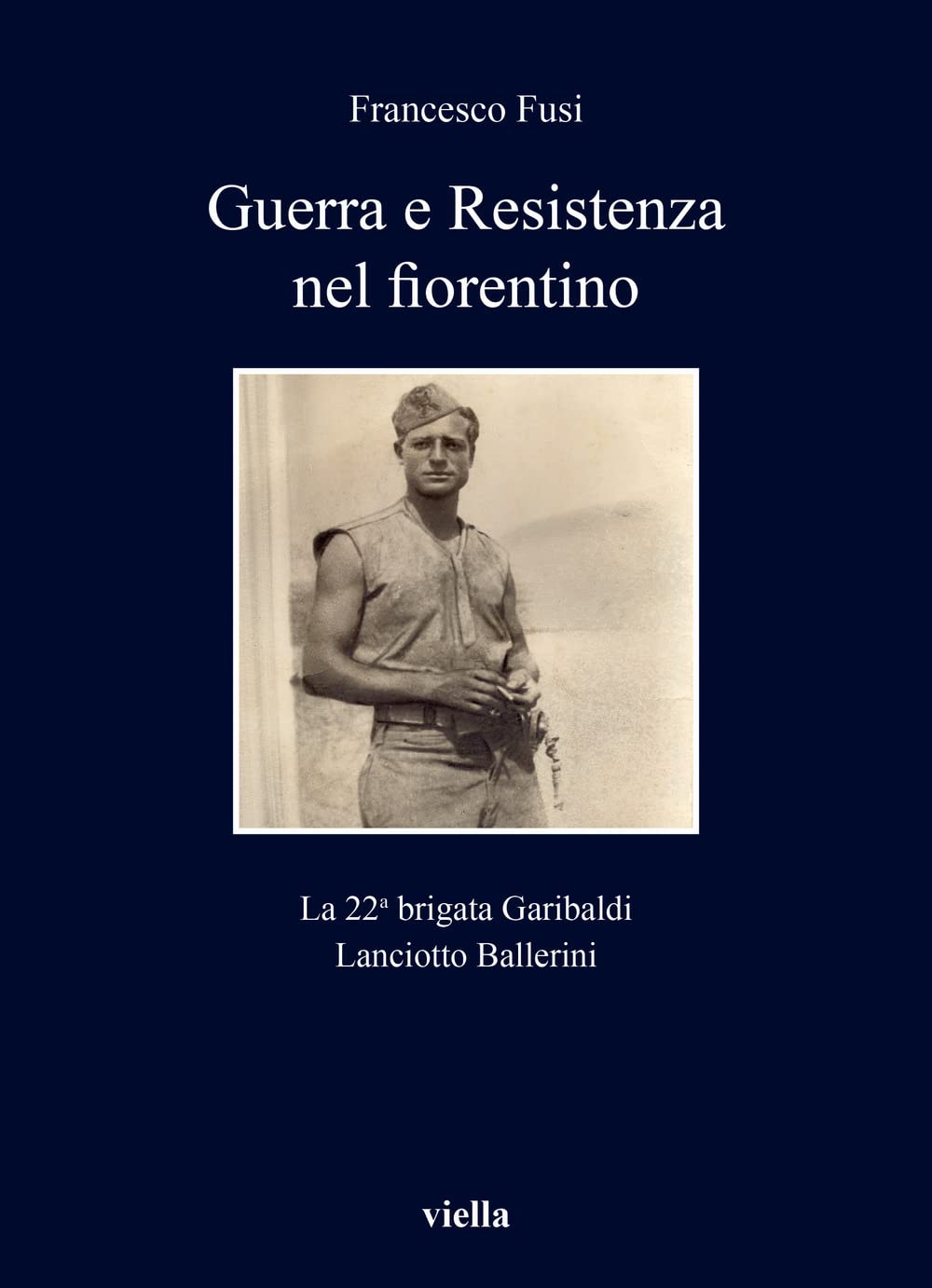 Guerra E Resistenza Nel Fiorentino. La 22A Brigata Garibaldi Lanciotto Ballerini - 4