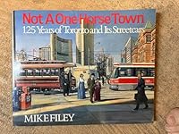 Not a One-Horse Town: 125 Years of Toronto and its Streetcars 0969150113 Book Cover