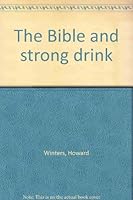 The Bible and strong drink B0006XTA52 Book Cover