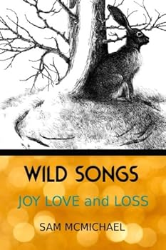 Wild Songs: Joy Love and Loss