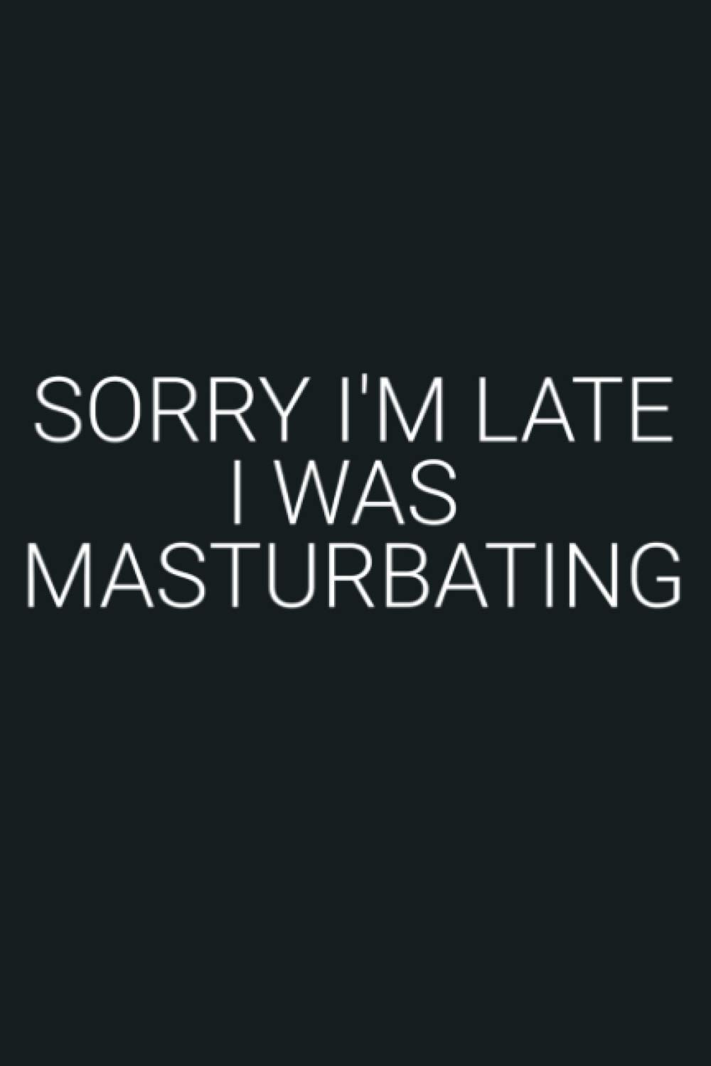 Sorry I M Late I Was Masturbating Funny: Notebook Planner - 6x9 inch Daily Planner Journal, To Do List Notebook, Daily Organizer, 114 Pages