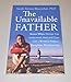 The Unavailable Father: Seven Ways Women Can Understand, Heal, and Cope with a Broken Father-Daughter Relationship