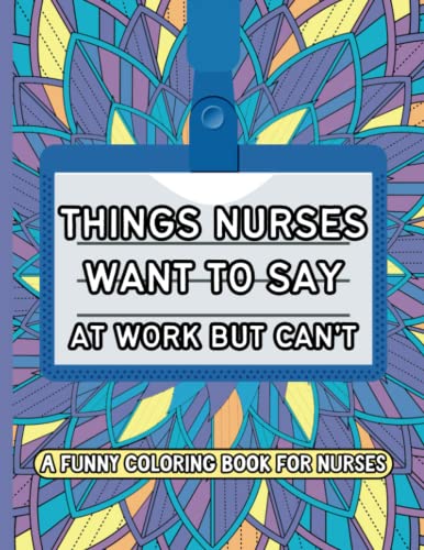 Things Nurses Want To Say At Work But Can't: A Funny Coloring Book For Nurses; Stress Relief for Nurses; Relaxing & Hilarious Gag Gift Idea; No Profanity image 2