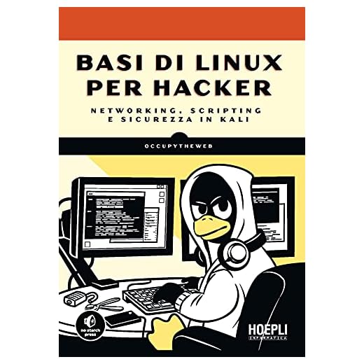 Basi Di Linux Per Hacker. Networking, Scripting E Sicurezza in Kali