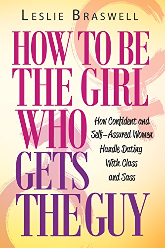 How To Be The Girl Who Gets The Guy How Irresistible Confident And 