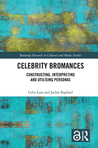 Celebrity Bromances: Constructing, Interpreting and Utilising Personas (Routledge Research in Cultural and Media Studies)