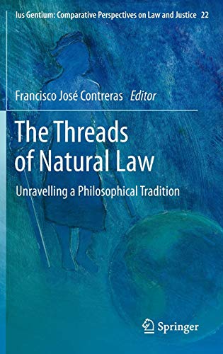 The Threads of Natural Law: Unravelling a Philosophical Tradition (Ius Gentium: Comparative Perspectives on Law and Justice, 22)