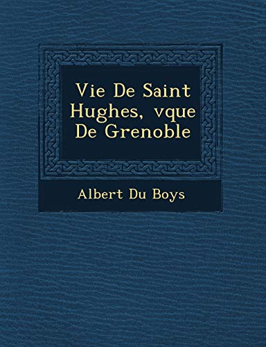 Vie De Saint Hughes, �v�que De Grenoble (Spanish Edition)