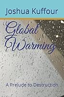 Global Warming: A Prelude to Destruction 1973175312 Book Cover