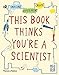 This Book Thinks You're A Scientist