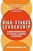 High-Stakes Leadership: Leading Through Crisis with Courage, Judgment, and Fortitude