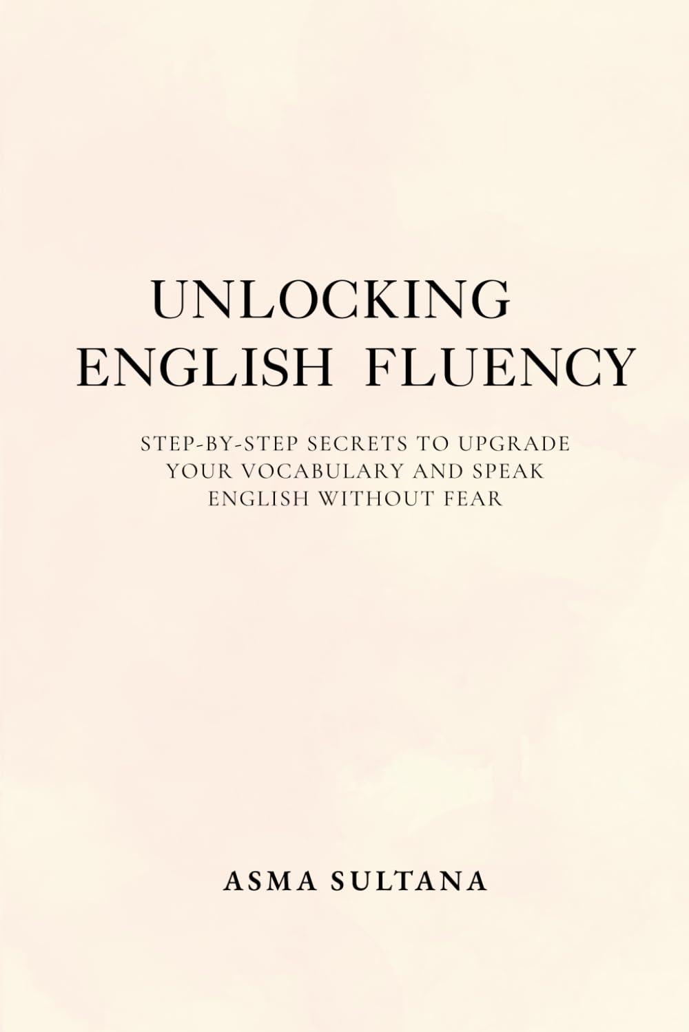 Unlocking English Fluency: Step-by-Step Secrets to Upgrade Your Vocabulary and Speak English Without Fear