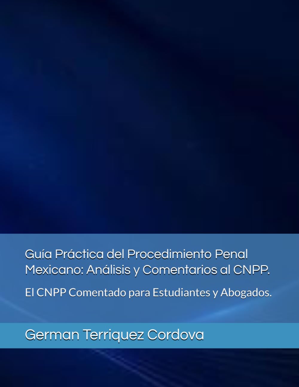 Guía Práctica del Procedimiento Penal Mexicano: Análisis y Comentarios al CNPP.: El CNPP Comentado para Estudiantes y Abogados.