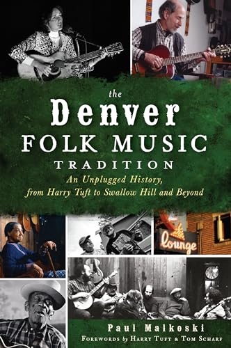 The Denver Folk Music Tradition: An Unplugged History, from Harry Tuft to Swallow Hill and Beyond
