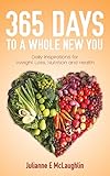 365 Days To A Whole New You: Daily Inspirations for Weight Loss, Nutrition and Health