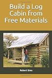 Build a Log Cabin from Free Materials
