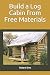 Build a Log Cabin from Free Materials