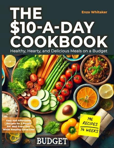 The $10-a-Day Cookbook: Healthy, Hearty, and Delicious Meals on a