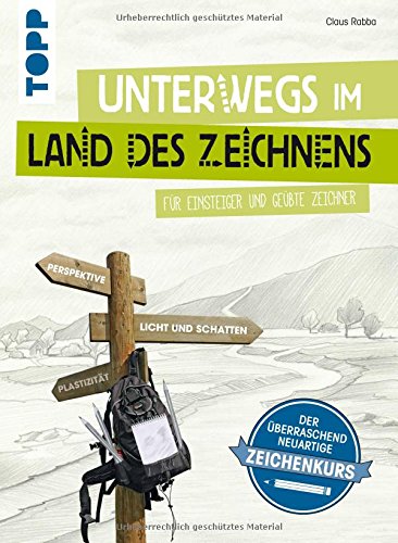 Unterwegs im Land des Zeichnens: Für Einsteiger und geübte Zeichner. Der überraschend neuartige Z Unterwegs im Land des Zeichnens: Für Einsteiger und geübte Zeichner. Der überraschend neuartige Z