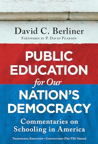 Public Education for Our Nation's Democracy: Commentaries on Schooling in America (Technology, Education―Connections (The TEC Series))