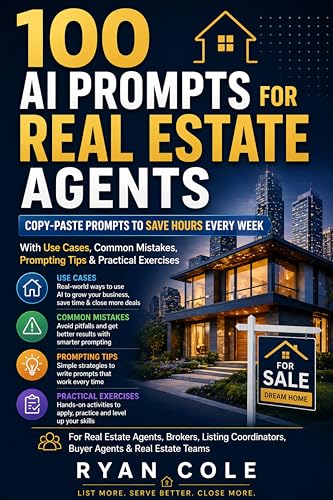100 AI PROMPTS FOR REAL ESTATE AGENTS: For Real Estate Agents, Brokers, Listing Coordinators, Buyer Agents & Real Estate Teams (AI Prompt Guides Series)