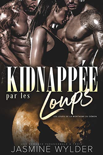 Télécharger Kidnappée par les Loups: Une Romance Paranormale à Trois (Les Loups de la Montagne du Démon t. 1) Francais PDF