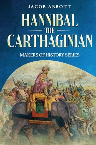 Hannibal The Carthaginian: Makers Of History Series