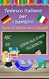 Imparare il tedesco e l'italiano per i bambini con il disegno e l'apprendimento di immagini: Lingua straniera per i più piccoli dizionario delle prime ... in tedesco (Fremdsprache) (Italian Edition) - MundM Baciu 