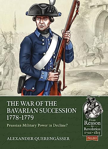 The Bavarian War of Succession, 1778-79 (By: Alexander Querengasser)