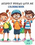  Respect Begins With Me Coloring Book: Awesome Coloring Book For Kids Age 4 - 8