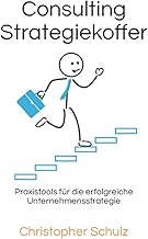 Consulting Strategiekoffer: Praxistools für die erfolgreiche Unternehmensstrategie