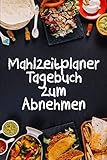 Mahlzeitplaner Tagebuch zum Abnehmen: Ein 90-tägiger Speiseplaner, der dir beim Abnehmen hilft | Sei stärker als deine Entschuldigung! | Folge deine Diät und notiere, was du isst (German Edition)