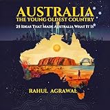 Australia - The Young Oldest Country: 25 Ideas That Made Australia - Then and Now